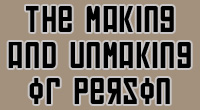 The Making and Unmaking of Person